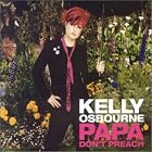 Click here to buy Papa Don't Preach by Kelly Osbourne .