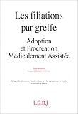 Revue LGDJ / Montchrestien  / Les filiations par greffe: Adoption et procréation médicalement assistée : actes des Journées d'études des 5 et 6 décembre 1996