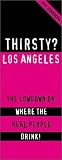 Thirsty? Los Angeles: The Lowdown on Where the Real People Drink