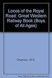 Loco's of 'The royal road' : a new railway locomotive book for boys of all ages