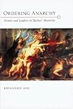 Ordering anarchy : armies and leaders in Tacitus' Histories