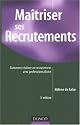 Ma&icirc;triser ses recrutements : Comment r&eacute;aliser un recrutement avec professionnalisme