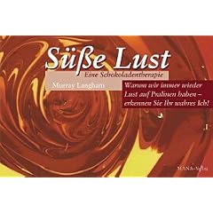 S��e Lust- Eine Schokoladentherapie . Warum wir immer wieder Lust auf Pralinen haben - erkennen Sie Ihr wahres Ich!