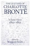 Review Clarendon Press  / The Letters of Charlotte Bronte: 1852-1855 v.3: With a Selection of Letters by Family and Friends: 1852-1855 Vol 3 (Letters of Charlotte Bronte)