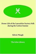 Home-Life of the Lancashire Factory Folk During the Cotton Famine