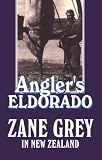 Angler's Eldorado: Zane Grey in New Zealand