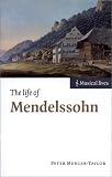 The Life of Mendelssohn (Musical Lives)