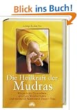 Die Heilkraft der Mudras: K�rperliche Gesundheit, geistiges Wohlbefinden und spirituelle Kraft durch Finger-Yoga