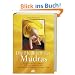 Die Heilkraft der Mudras: K�rperliche Gesundheit, geistiges Wohlbefinden und spirituelle Kraft durch Finger-Yoga
