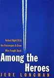 Among the Heroes: United Flight 93 and the Passengers and Crew Who Fought Back