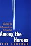 Among the Heroes: United Flight 93 and the Passengers and Crew Who Fought Back Among the Heroes: United Flight 93 and the Passengers and Crew Who Fought Back