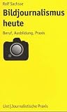 Bildjournalismus: Ein Handbuch f�r Ausbildung und Praxis - Rolf Sachsse