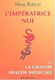 L'Imp�ratrice nue : Ou la grande fraude m�dicale