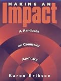 Making An Impact: A Handbook On Counselor Advocacy: A Handbook on Counselor Advocacy