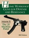 Home Workshop Guns for Defense and Resistance: The .22 Machine Pistol