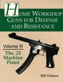 Home Workshop Guns for Defense and Resistance: The .22 Machine Pistol