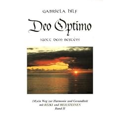DEO OPTIMO (M)ein Weg zur Harmonie und Gesundheit mit REIKI und HEILSTEINEN. Band 2