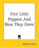 Five Little Peppers And How They Grew