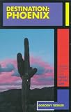 Destination: Phoenix : Hundreds of Things to Do in the Valley of the Sun (Arizona and the Southwest)