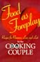 Food As Foreplay: Recipes for Romance, Love and Lust