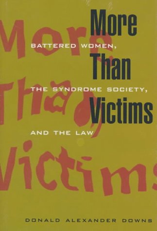 More Than Victims: Battered Women, the Syndrome Society, and the Law (Morality and Society Series)