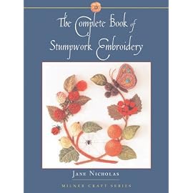 The Complete Book Of Stumpwork Embroidery (Milner Craft Series)
