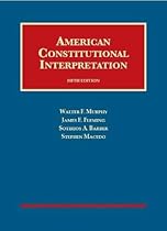 American Constitutional Interpretation (University Casebook Series)