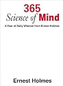 365 Science of Mind: A Year of Daily Wisdom From Ernest Holmes
