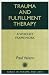 Trauma and Fulfillment Therapy: A Wholist Framework: Pathways to Fulfillment (Series in Trauma and Loss)