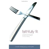 Faithfully Fit: A 40-Day Devotional Plan to End the Yo-Yo Lifestyle of Chronic Dieting
