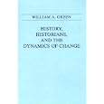 History, Historians, and the Dynamics of Change by  William A. Green