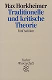 Traditionelle und kritische Theorie: Fünf Aufsätze. (Wissenschaft)