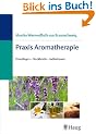 Praxis Aromatherapie. Grundlagen, Steckbriefe, Indikationen