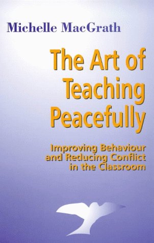 The Art of Teaching Peacefully: Improving Behaviour and Reducing Conflict in the Classroom