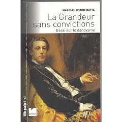 La Grandeur Sans Convictions - Essai Sur Le Dandysme