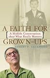 A Faith for Grown-Ups: A Midlife Conversation About What Really Matters