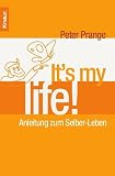 It's my life: Anleitung zum Selber-Leben - Peter Prange