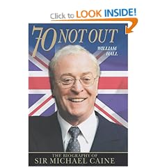 70 Not Out: The Biography of Michael Caine
