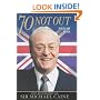 70 Not Out: The Authorised Biography of Michael Caine