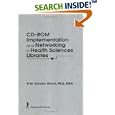 Cd-Rom Implementation and Networking in Health Sciences Libraries (Haworth Medical Information Sources) (Haworth Medical Information Sources)