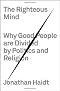 The Righteous Mind: Why Good People Are Divided by Politics and Religion The Righteous Mind: Why Good People Are Divided by Politics and Religion