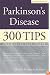 Parkinson's Disease: 300 Tips for Making Life Easier