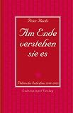 Am Ende verstehen sie es: Politische Schriften 1988 bis 2003. Nebst dem Briefwechsel mit Kurt Gossweiler 1996 bis 2003