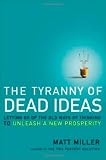 The Tyranny of Dead Ideas: Revolutionary Thinking for a New Age of Prosperity