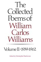 The Collected Poems of William Carlos Williams, Vol. 2: 1939-1962