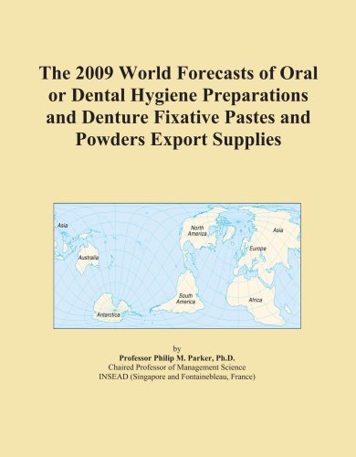 Textbook - The 2009 World Forecasts of Oral or Dental Hygiene Preparations and Denture Fixative Pastes and Powders Export Supplies
