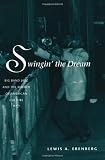 Swingin the Dream: Big Band Jazz and the Rebirth of American Culture