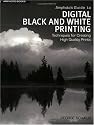Amphotos Guide to Digital Black and White Printing: Techniques for Creating High Quality Prints