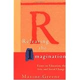 Releasing the Imagination: Essays on Education, the Arts, and Social Change (Jossey-Bass Education)