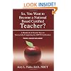 So, You Want to Become a National Board Certified Teacher?: A Handbook of Teacher Tips for Successfully Completing the NBPTS Certification